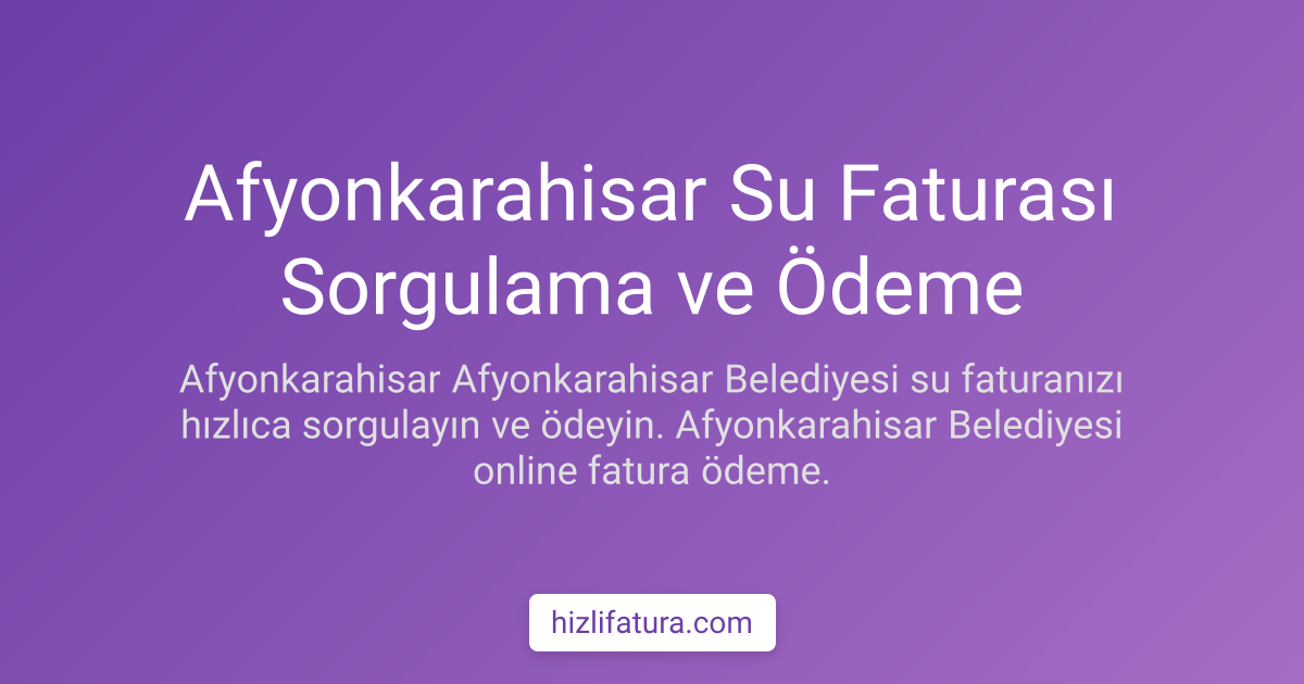 Afyonkarahisar Su Faturası Sorgulama ve Ödeme Yöntemleri