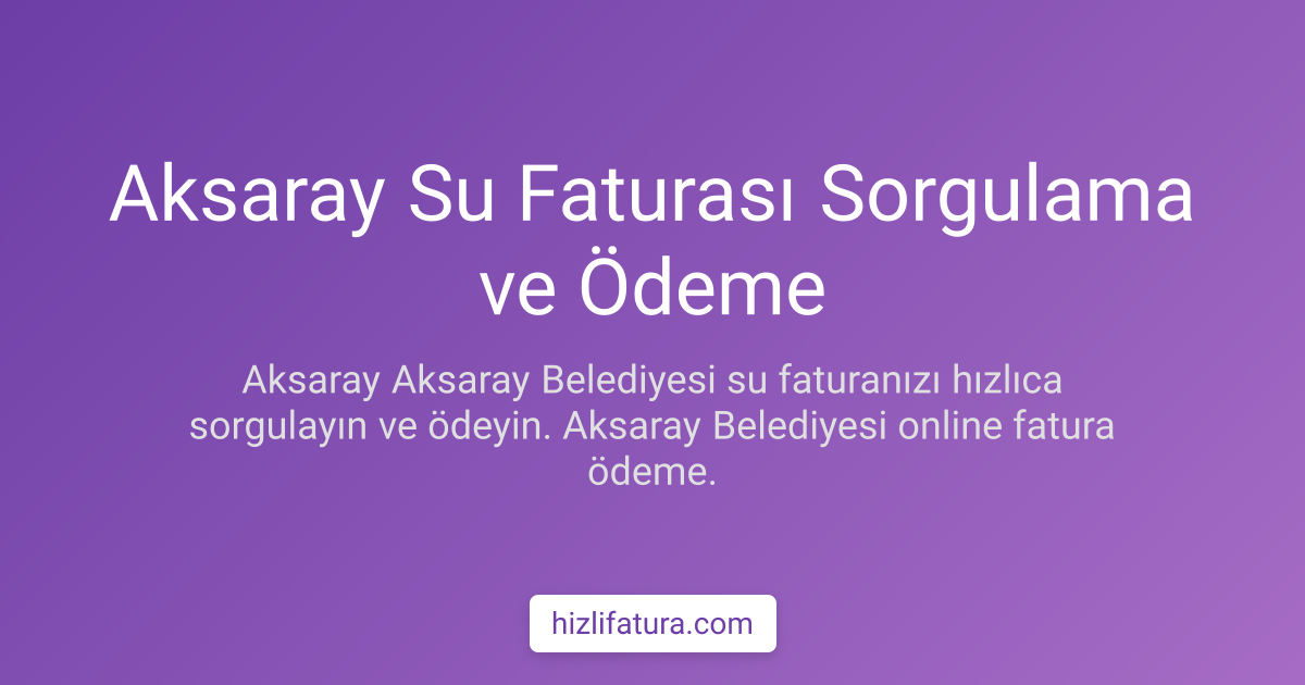 Aksaray Su Faturası Sorgulama ve Ödeme Yöntemleri