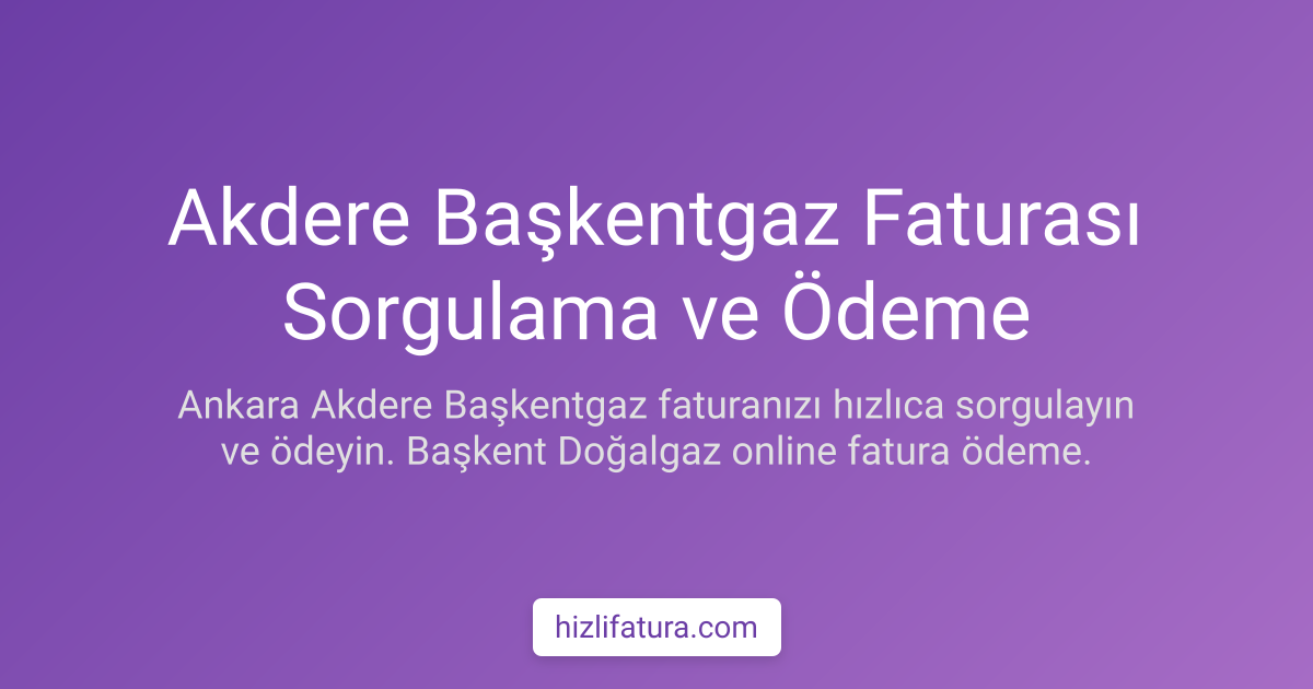 Akdere Doğalgaz Faturası Ödeme - Ankara Yöntemleri