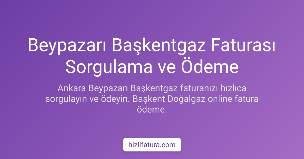 Beypazarı Doğalgaz Faturası Ödeme - Ankara Yöntemleri
