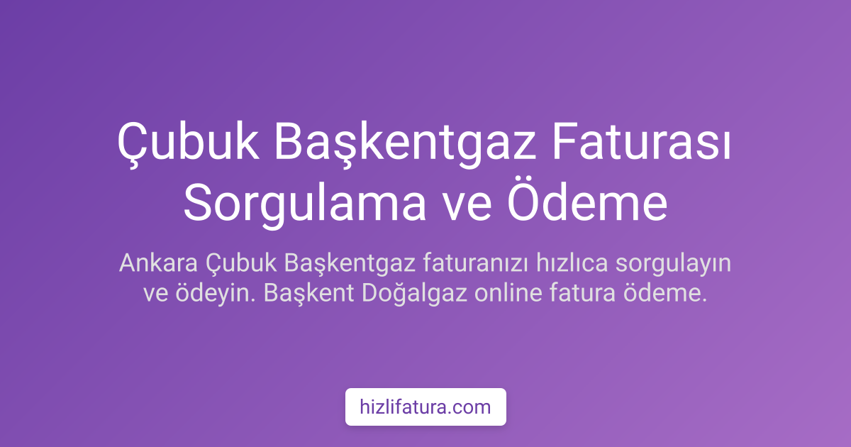 Çubuk Doğalgaz Faturası Ödeme - Ankara Yöntemleri