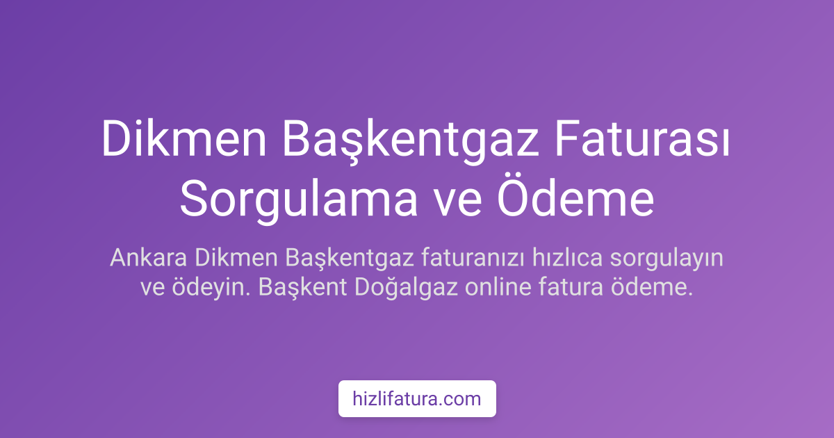Dikmen Doğalgaz Faturası Ödeme - Ankara Yöntemleri