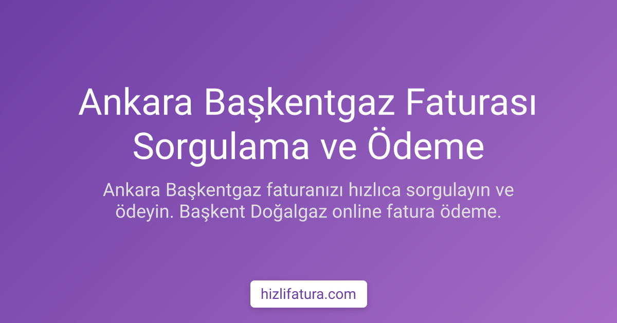 Ankara Doğalgaz Faturası Sorgulama ve Ödeme Yöntemleri