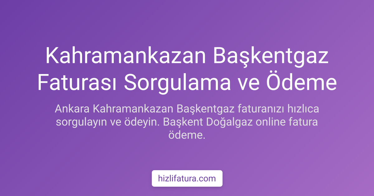 Kahramankazan Doğalgaz Faturası Ödeme - Ankara Yöntemleri