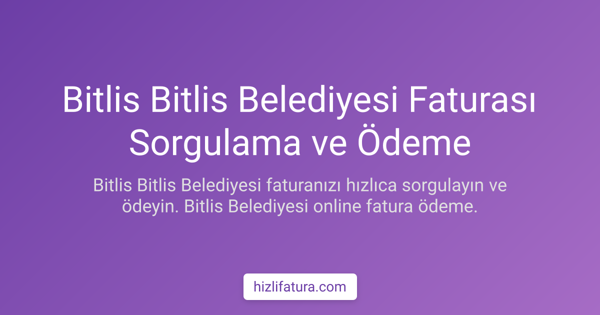 Bitlis Su Faturası Sorgulama ve Ödeme Yöntemleri