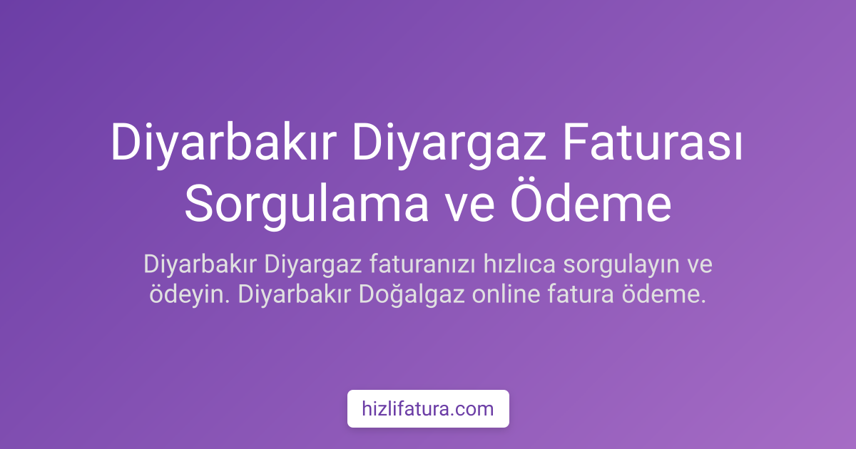 Diyarbakır Doğalgaz Faturası Sorgulama ve Ödeme Yöntemleri