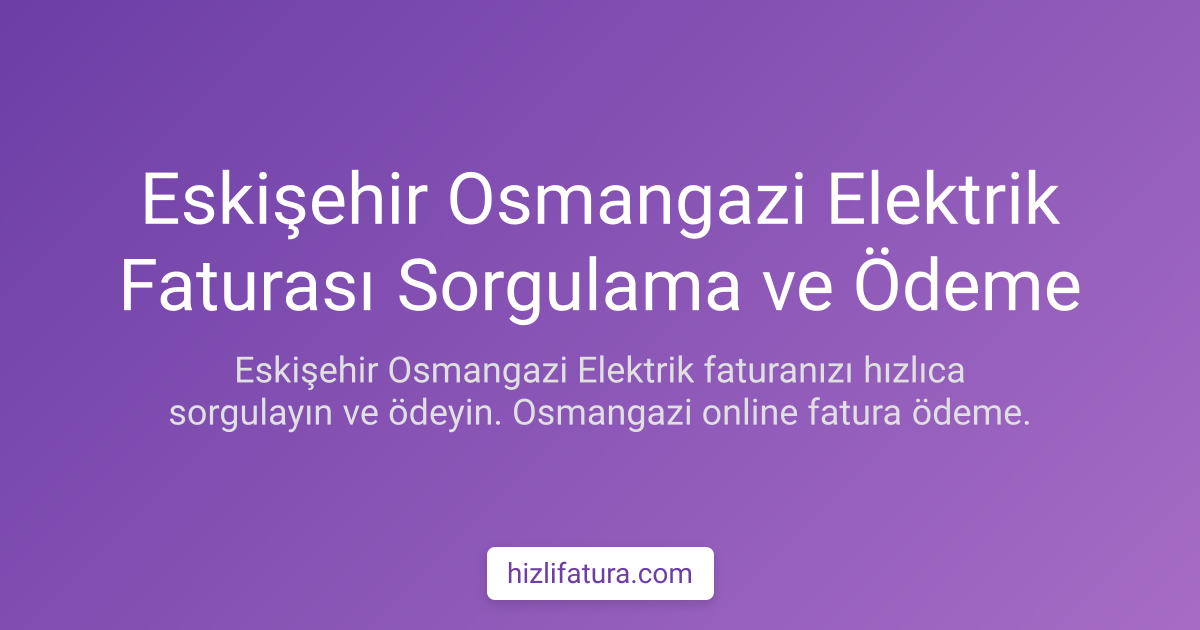 Eskişehir Elektrik Faturası Sorgulama ve Ödeme Yöntemleri