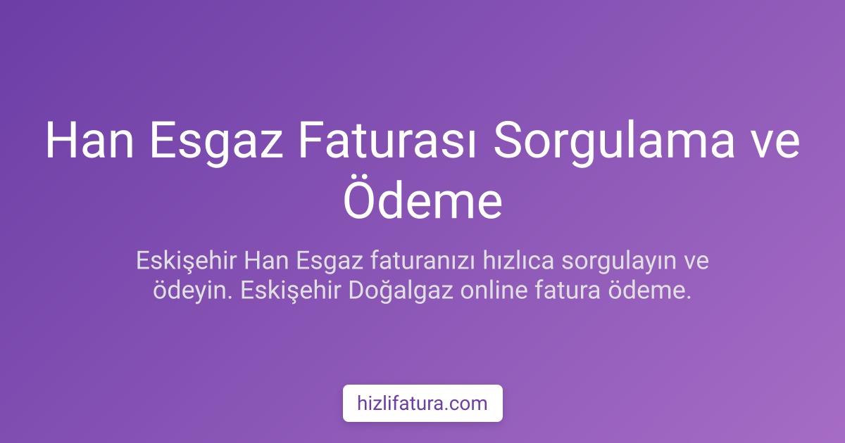 Han Doğalgaz Faturası Ödeme - Eskişehir Yöntemleri