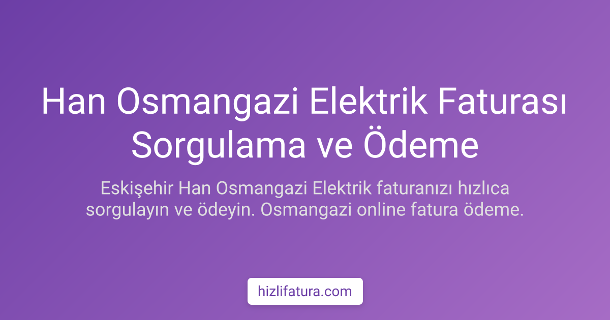 Han Elektrik Faturası Ödeme - Eskişehir Yöntemleri