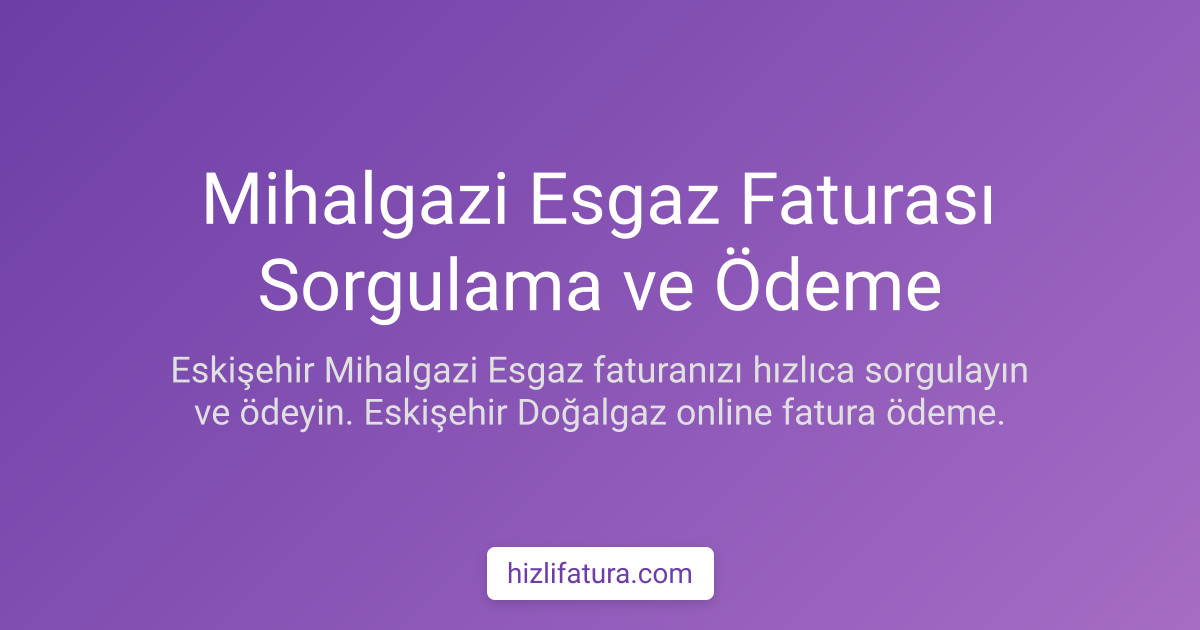 Mihalgazi Doğalgaz Faturası Ödeme - Eskişehir Yöntemleri