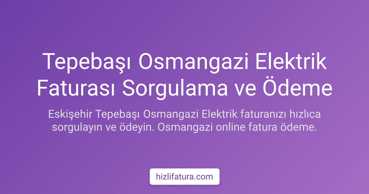 Tepebaşı Elektrik Faturası Ödeme - Eskişehir Yöntemleri