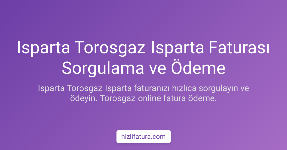 Isparta Doğalgaz Faturası Sorgulama ve Ödeme Yöntemleri