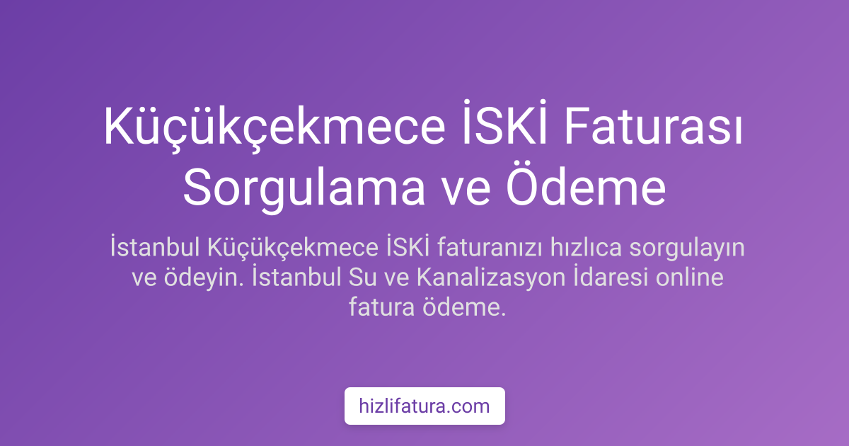 Küçükçekmece Su Faturası Ödeme - İstanbul Yöntemleri