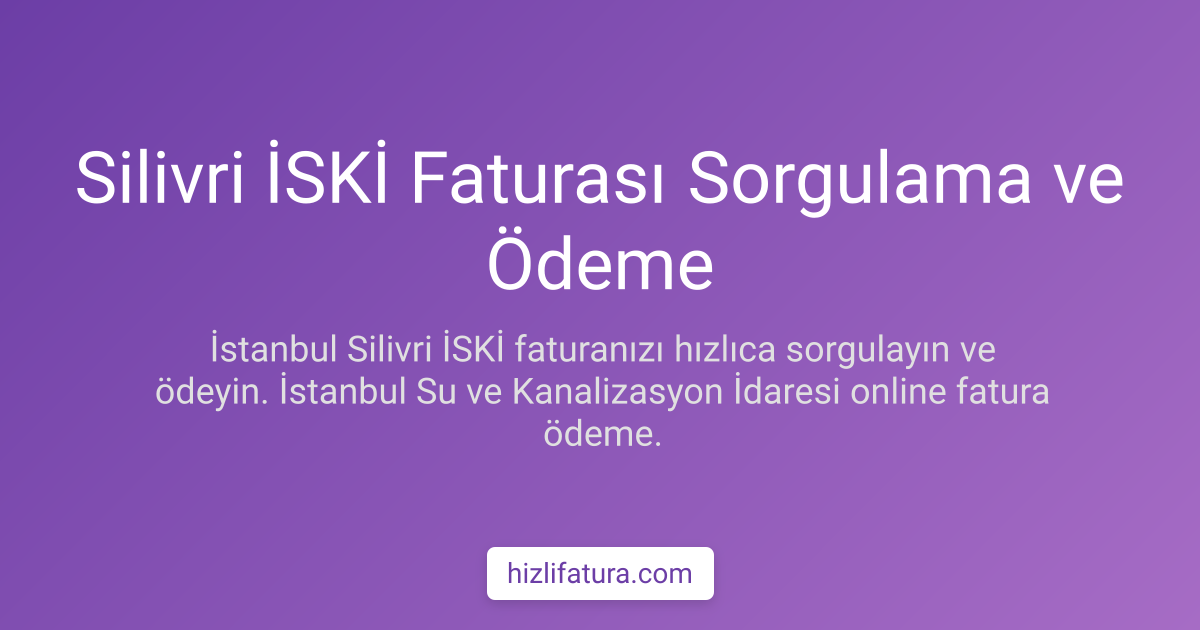 Silivri Su Faturası Ödeme - İstanbul Yöntemleri