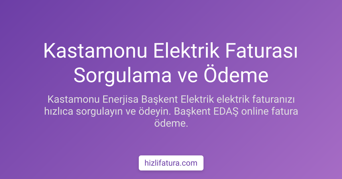 Kastamonu Elektrik Faturası Sorgulama ve Ödeme Yöntemleri